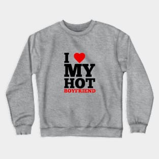 I Love My Hot Boyfriend Crewneck Sweatshirt